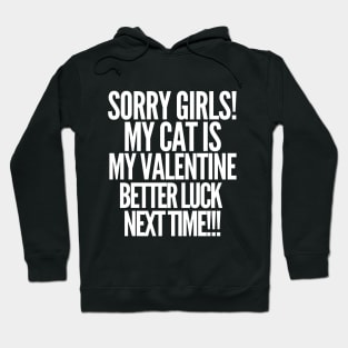 Sorry girls! My cat is my valentine. Better luck next time! Hoodie